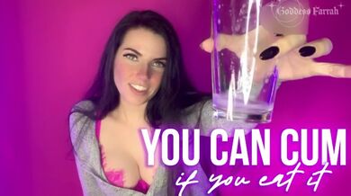You Can Cum if you Eat it! By Goddess Farrah de Rossi